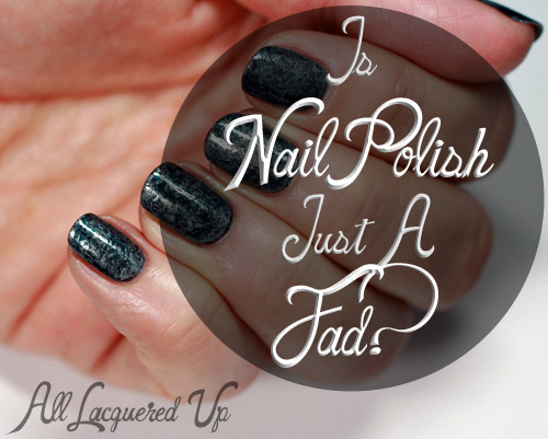 Is nail polish a fad?