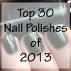 Best of 2013 – Top 30 Nail Polishes of the Year