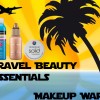 Travel Beauty Essentials – Makeup, Hair and Body Products for Your Next Trip