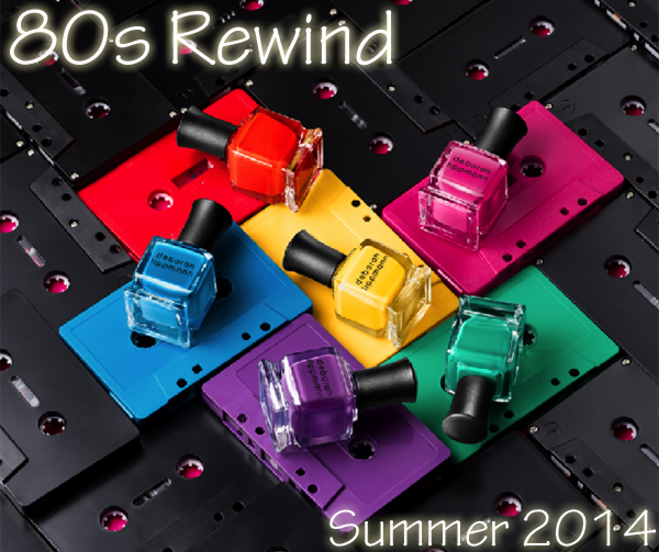 Deborah Lippmann 80s Rewind Summer 2014